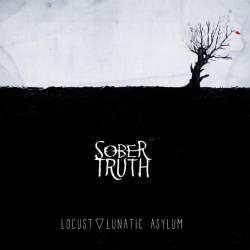 Sober Truth : Locust Lunatic Asylum